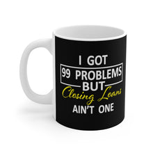 Load image into Gallery viewer, Loan Officer Mug, I Got 99 Problems but Closing Loans Ain&#39;t One Mug

