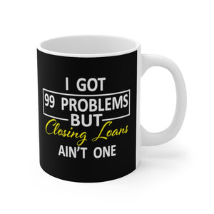 Loan Officer Mug, I Got 99 Problems but Closing Loans Ain't One Mug